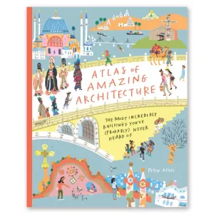 Atlas of Amazing Architecture by Peter Allen