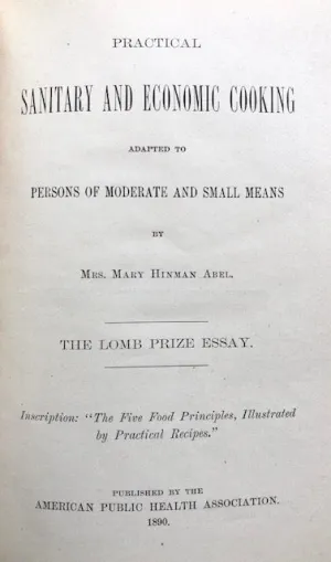 (Health) Mrs. Mary Hinman Abel. Practical Sanitary and Economic Cooking adapted to Persons of Moderate and Small Means.