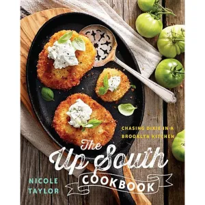 The Up South Cookbook: Chasing Dixie in a Brooklyn Kitchen